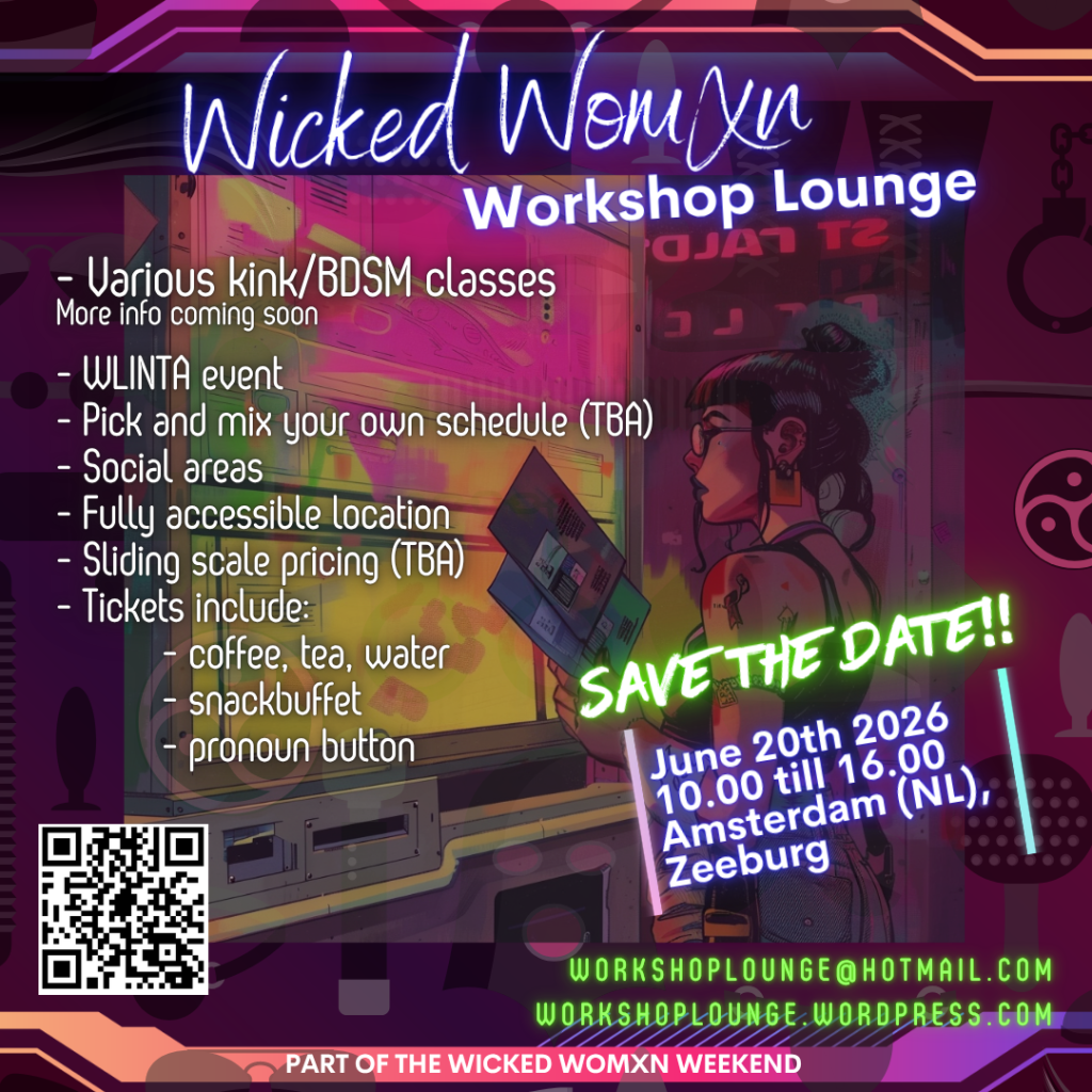 A flyer with "save the date" and the following info:

June 20th 2026
10.00 till 16.00 CET
Amsterdam (NL), Zeeburg Area

- Various kink/BDSM classed
- WLINTA event 
- Pick and mix your own schedule (TBA)
- Social areas 
- Fully accessible location
- Sliding scale pricing (TBA)
- Tickets include:
          - coffee, tea, water 
          - snackbuffet
          - pronoun button
 
Background: person standing in front of a ticketbooth window, looking at a poster in their hand. 
Neon colours and bdsm symbols and toys are used as a decorative backdrop.